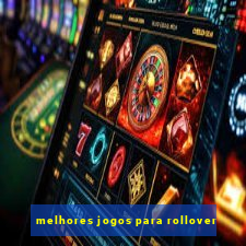 melhores jogos para rollover